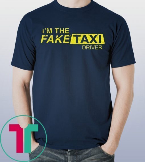 I’m The Fake Taxi Driver Shirt