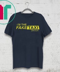 I’m The Fake Taxi Driver Shirt