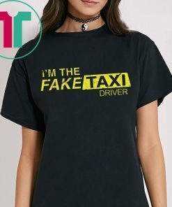 I’m The Fake Taxi Driver Shirt