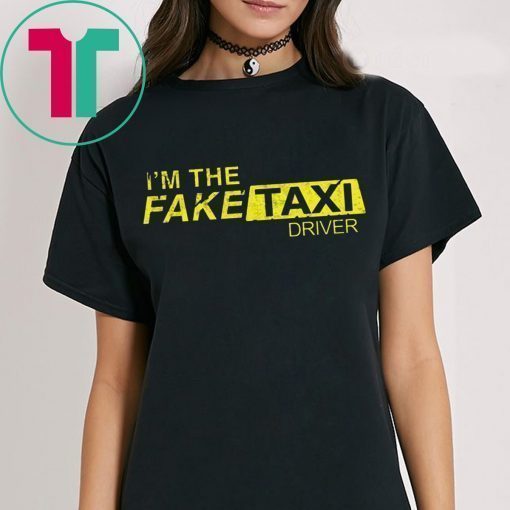 I’m The Fake Taxi Driver Shirt