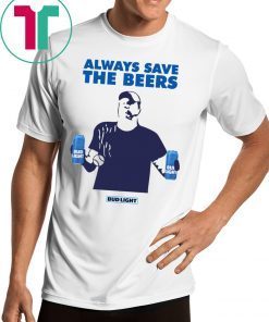 Jeff Adams Baseball Always Save The Beers Bud Light Shirt Shirt