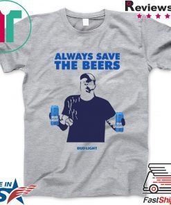 Jeff Adams Beers Over Baseball Always Save The Beers Bud Light Offcial T-Shirt