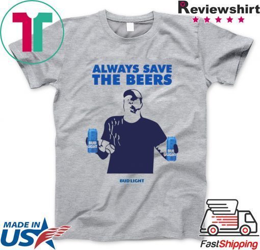 Jeff Adams Beers Over Baseball Always Save The Beers Bud Light Offcial T-Shirt