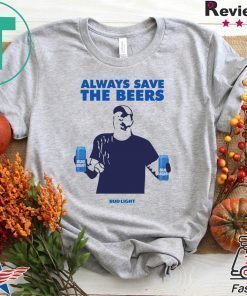 Jeff Adams Beers Over Baseball Always Save The Beers Bud Light Shirt