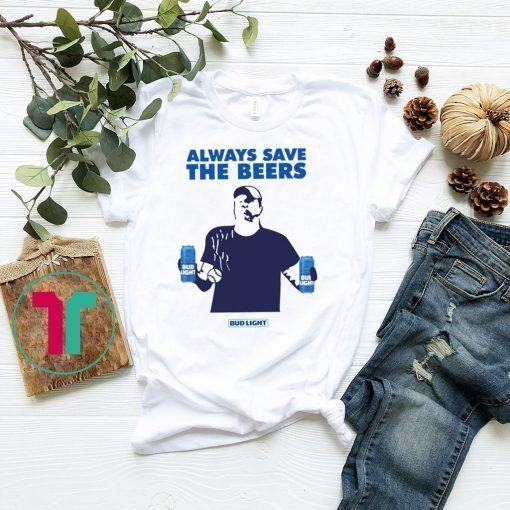 Jeff Adams Beers Over Baseball Always Save The Beers Bud Light Funny TShirt