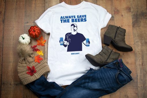 Jeff Adams Beers Over Baseball Always Save The Beers Bud Light Cool Gift T-Shirt