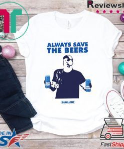 Jeff Adams Beers Over Baseball Always Save The Beers Bud Light Shirt