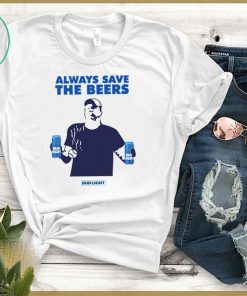 Beers Over Baseball Always Save The Beers Bud Light T-Shirt