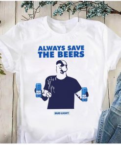 Jeff Adams Beers Over Baseball Always Save The Beers Bud Light Offcial Shirt