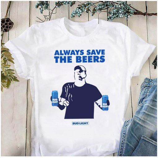 Jeff Adams Beers Over Baseball Always Save The Beers Bud Light Offcial Shirt