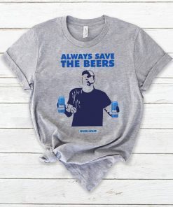 Jeff Adams Beers Over Baseball Always Save The Beers Bud Light Funny TShirt