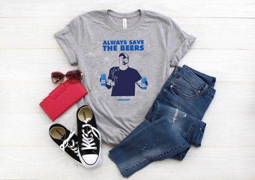 Jeff Adams Beers Over Baseball Always Save The Beers Bud Light Cool Gift T-Shirt