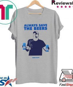 Jeff Adams Beers Over Baseball Always Save The Beers Bud Light Shirt