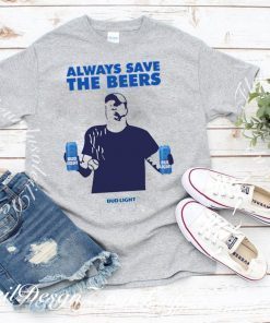 Beers Over Baseball Always Save The Beers Bud Light T-Shirt