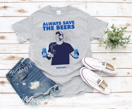 Beers Over Baseball Always Save The Beers Bud Light T-Shirt