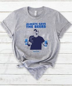 Jeff Adams Beers Over Baseball Always Save The Beers Bud Light Offcial Shirt