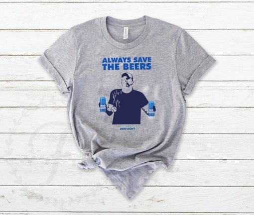 Jeff Adams Beers Over Baseball Always Save The Beers Bud Light Offcial Shirt