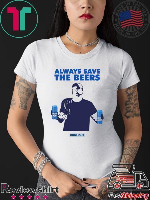 Jeff Adams Beers Over Baseball Always Save The Beers Bud Light Offcial T-Shirt