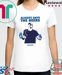 Jeff Adams Beers Over Baseball Always Save The Beers Bud Light Shirt For Mens Womens