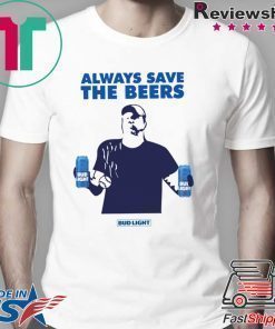 Jeff Adams Beers Over Baseball Always Save The Beers Bud Light original Tee Shirt