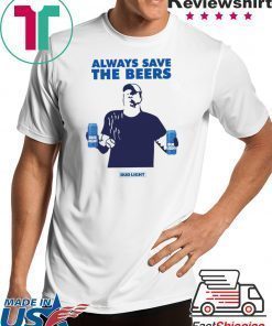 Jeff Adams Beers Over Baseball Always Save The Beers Bud Light Funny TShirt