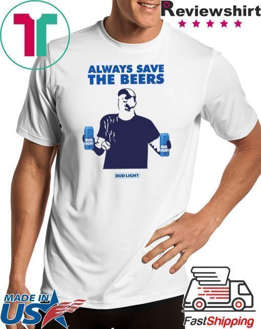 Jeff Adams Beers Over Baseball Always Save The Beers Bud Light Funny TShirt