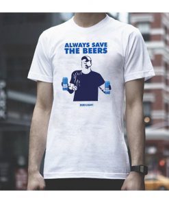 Jeff Adams Beers Over Baseball Always Save The Beers Bud Light Offcial Shirt