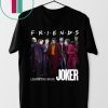 Joker Friends Legends Never Die Shirt