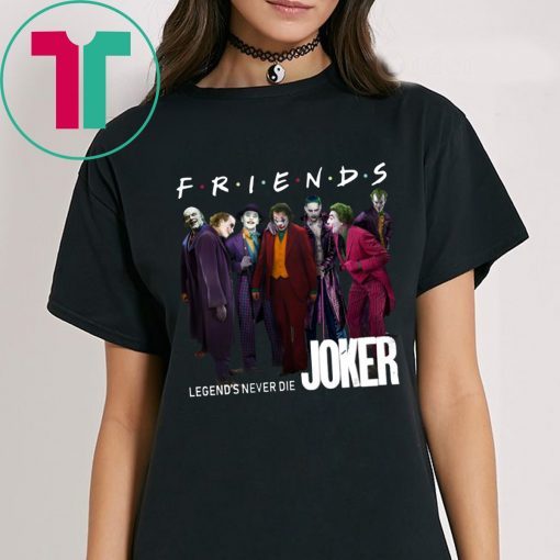 Joker Friends Legends Never Die Shirt