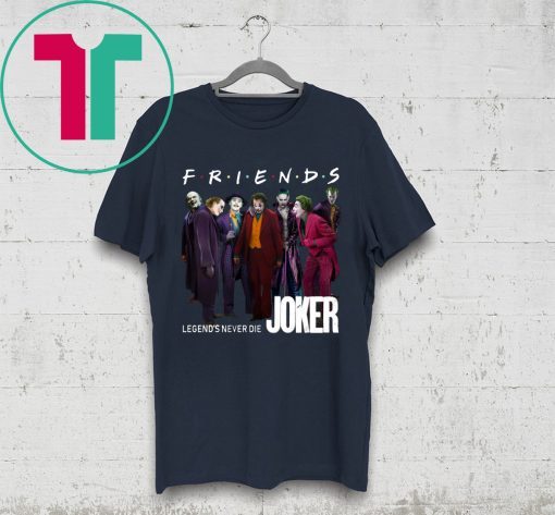 Joker Friends Legends Never Die Shirt