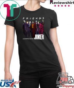 Joker Friends Legends Never Die Offcial Tee Shirt