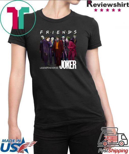 Joker Friends Legends Never Die Offcial Tee Shirt