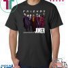 Joker Friends Legends Never Die Offcial Tee Shirt