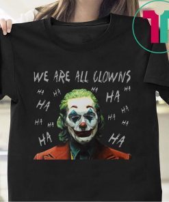 Joker Movie We Are All Clowns Joaquin Phoenix Shirt