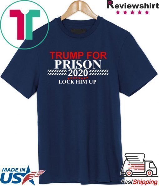 LOCK HIM UP DONALD TRUMP FOR PRISON 2020 SHIRT