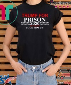 LOCK HIM UP DONALD TRUMP FOR PRISON 2020 SHIRT