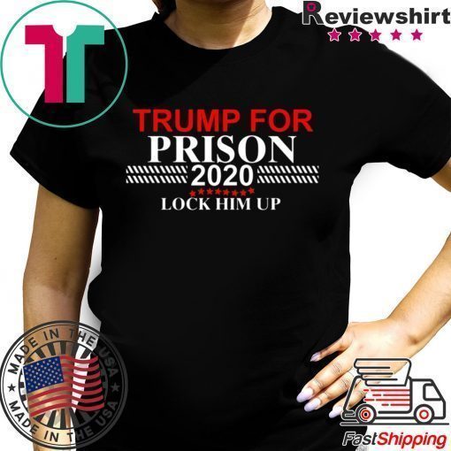 LOCK HIM UP DONALD TRUMP FOR PRISON 2020 SHIRT