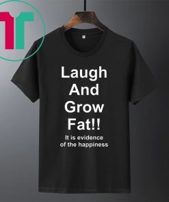 Laugh And Grow Fat Shirt Funny Engrish Shirt