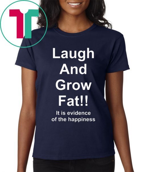 Laugh And Grow Fat Shirt Funny Engrish Shirt