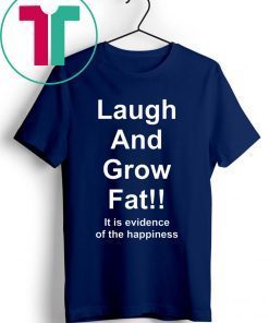 Laugh And Grow Fat Shirt Funny Engrish Shirt