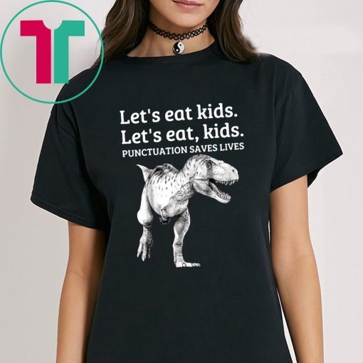 Let's Eat Kids Punctuation Saves Lives Grammar Shirt