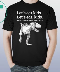 Let's Eat Kids Punctuation Saves Lives Grammar Shirt