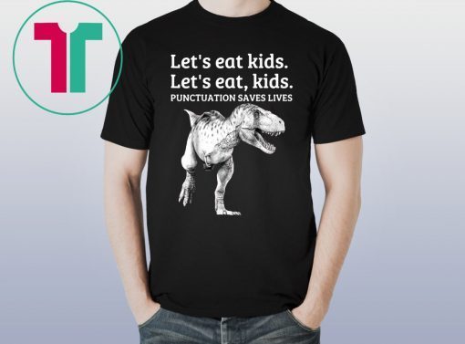 Let's Eat Kids Punctuation Saves Lives Grammar Shirt