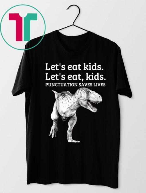 Let's Eat Kids Punctuation Saves Lives Grammar Shirt