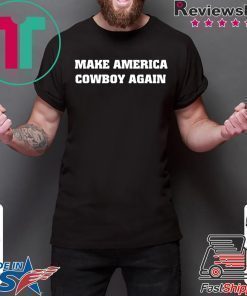 Make America Cowboy Again Shirt