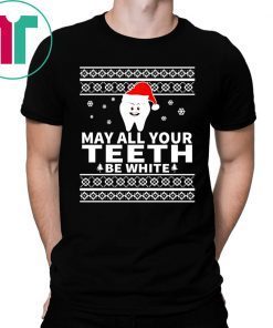May All Your Teeth Be White Christmas Shirt