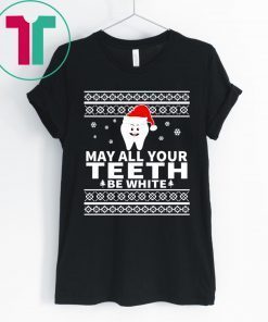 May All Your Teeth Be White Christmas Shirt