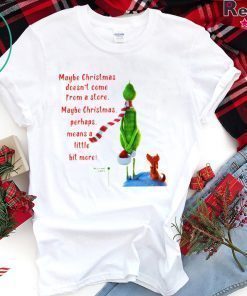 Maybe Christmas Doesnt Come From A Store The Grinch Christmas Shirt