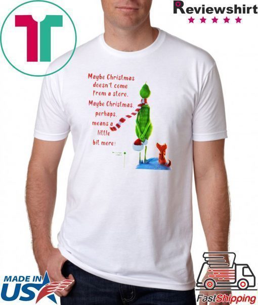 Maybe Christmas Doesnt Come From A Store The Grinch Christmas Shirt