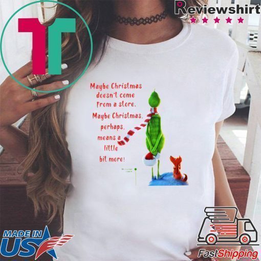 Maybe Christmas Doesnt Come From A Store The Grinch Christmas Shirt